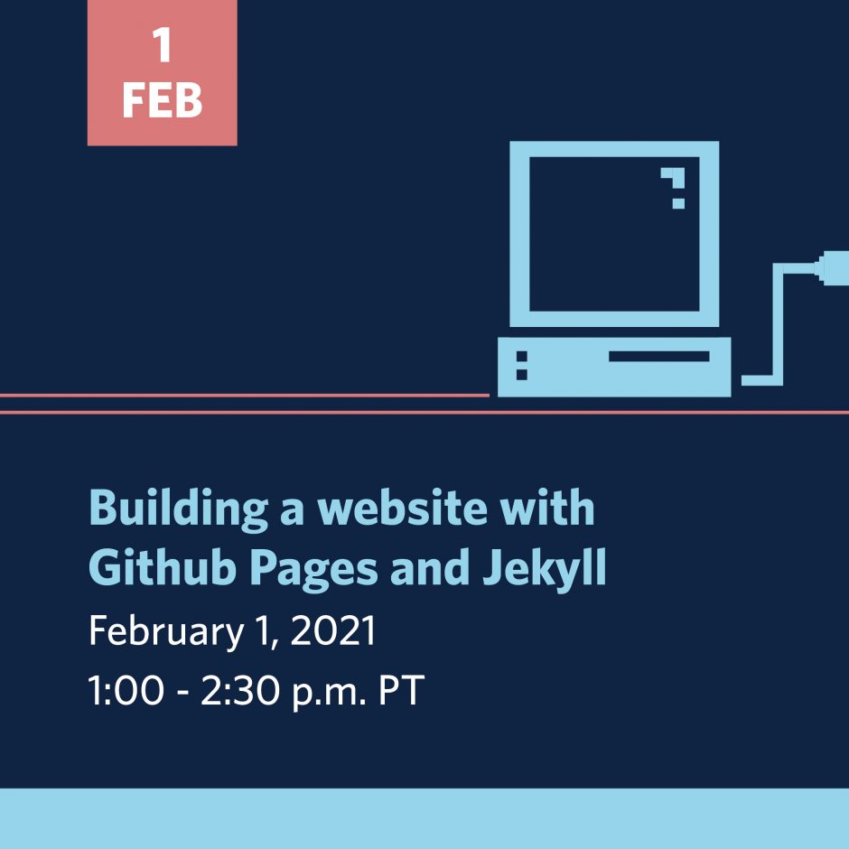 Building a website with GitHub Pages and Jekyll | Feb 1, 2021 | 1-230 pm - click image to register.